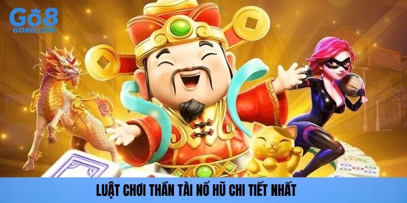 Luật chơi Thần Tài nổ hũ chi tiết nhất